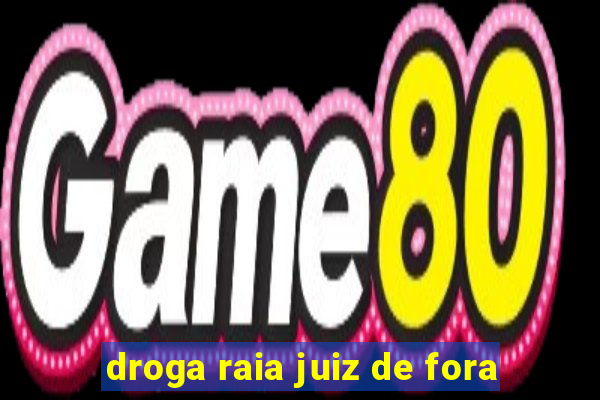 droga raia juiz de fora